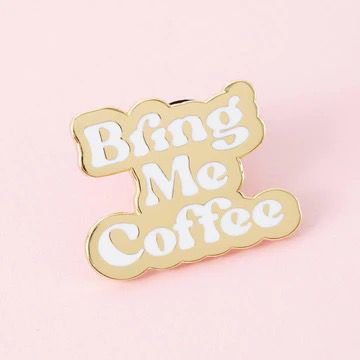 " Bring Me Coffee " Enamel Pin