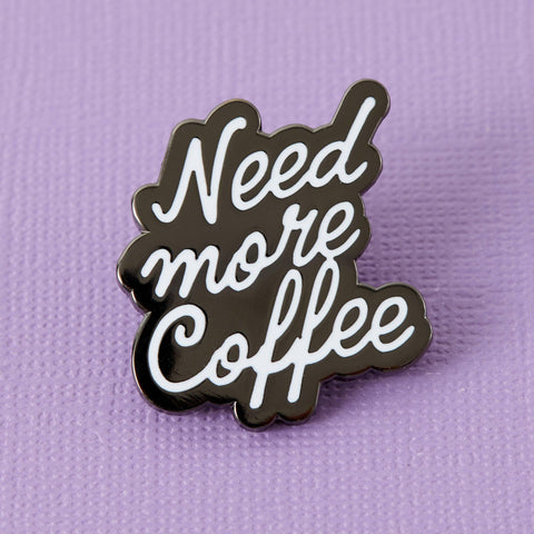 " Need More Coffee " Enamel Pin